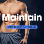 How to Maintain Your Six-Pack After Achieving It