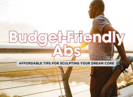 Six-Pack Abs on a Budget: 12 Affordable Tips to Achieve Your Dream Core