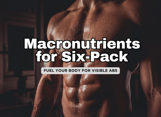 🔥 The Best Macronutrients for Six-Pack Abs: Fuel Your Core the Right Way